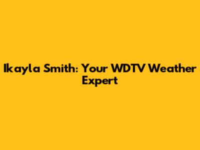 Ikayla Smith: Your WDTV Weather Expert