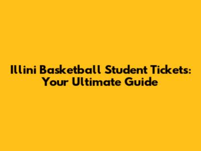 Illini Basketball Student Tickets: Your Ultimate Guide
