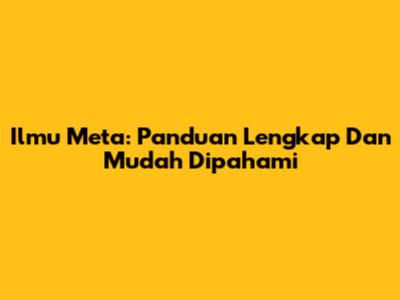 Ilmu Meta: Panduan Lengkap Dan Mudah Dipahami