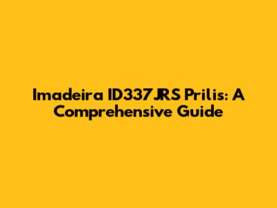 Imadeira ID337JRS Prilis: A Comprehensive Guide