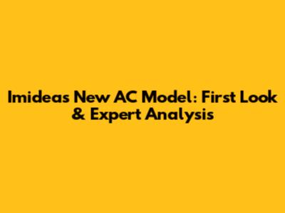 Imidea's New AC Model: First Look & Expert Analysis