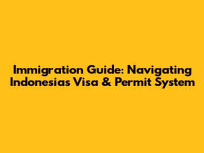 Immigration Guide: Navigating Indonesia's Visa & Permit System