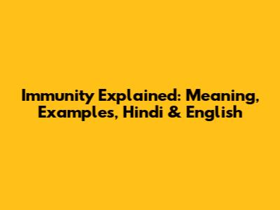 Immunity Explained: Meaning, Examples, Hindi & English
