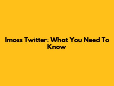 Imoss Twitter: What You Need To Know