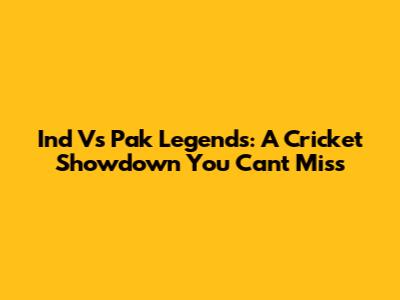 Ind Vs Pak Legends: A Cricket Showdown You Can't Miss