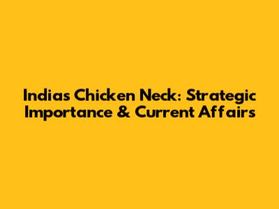 India's Chicken Neck: Strategic Importance & Current Affairs