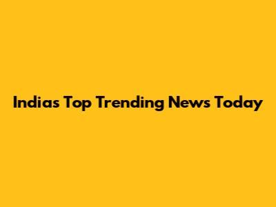 India's Top Trending News Today