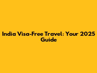 India Visa-Free Travel: Your 2025 Guide