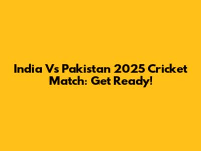 India Vs Pakistan 2025 Cricket Match: Get Ready!