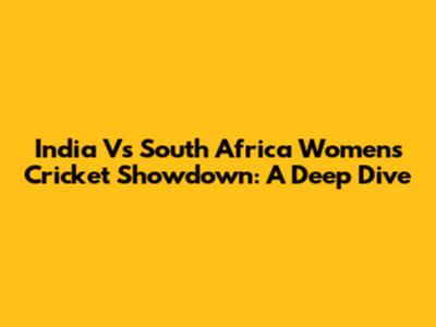 India Vs South Africa Women's Cricket Showdown: A Deep Dive