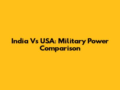 India Vs USA: Military Power Comparison