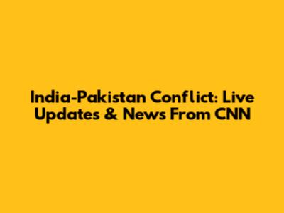 India-Pakistan Conflict: Live Updates & News From CNN