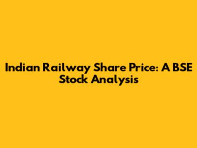 Indian Railway Share Price: A BSE Stock Analysis