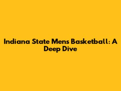 Indiana State Men's Basketball: A Deep Dive