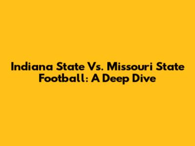 Indiana State Vs. Missouri State Football: A Deep Dive