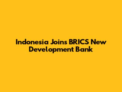 Indonesia Joins BRICS New Development Bank