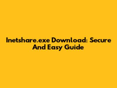 Inetshare.exe Download: Secure And Easy Guide