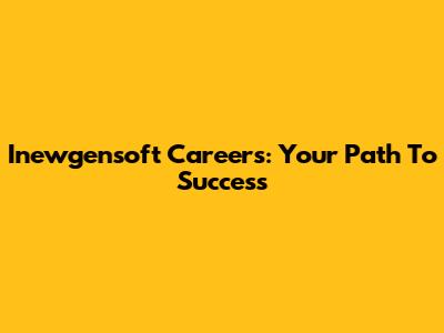 Inewgensoft Careers: Your Path To Success