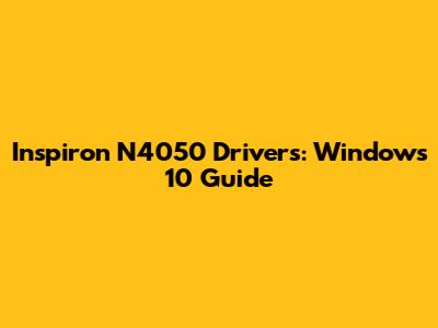 Inspiron N4050 Drivers: Windows 10 Guide