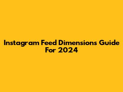 Instagram Feed Dimensions Guide For 2024