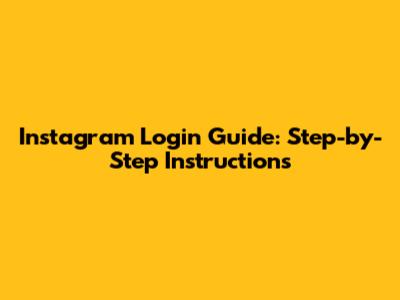 Instagram Login Guide: Step-by-Step Instructions