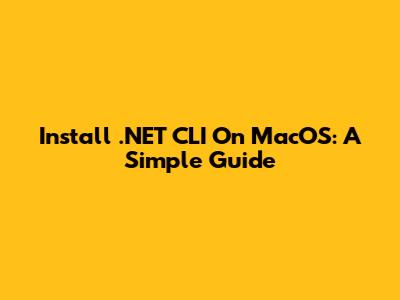 Install .NET CLI On MacOS: A Simple Guide