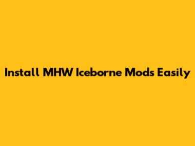 Install MHW Iceborne Mods Easily