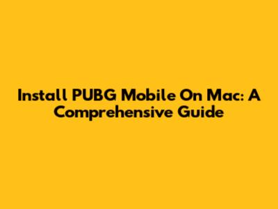 Install PUBG Mobile On Mac: A Comprehensive Guide
