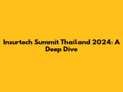 Insurtech Summit Thailand 2024: A Deep Dive