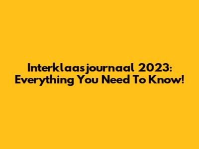 Interklaasjournaal 2023: Everything You Need To Know!