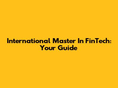 International Master In FinTech: Your Guide