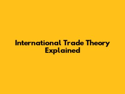 International Trade Theory Explained