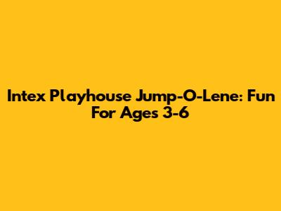 Intex Playhouse Jump-O-Lene: Fun For Ages 3-6