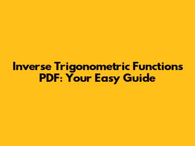 Inverse Trigonometric Functions PDF: Your Easy Guide