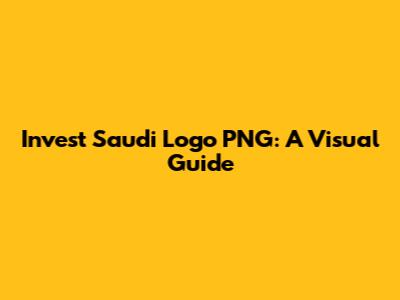 Invest Saudi Logo PNG: A Visual Guide