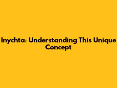 Inychta: Understanding This Unique Concept