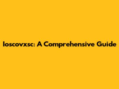 Ioscovxsc: A Comprehensive Guide