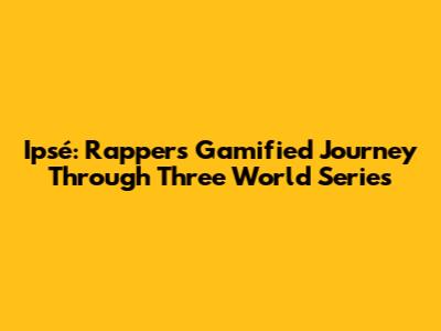 Ipsé: Rapper's Gamified Journey Through Three World Series