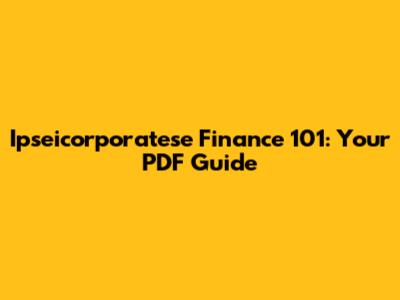 Ipseicorporatese Finance 101: Your PDF Guide