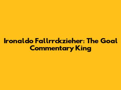 Ironaldo Fallrrckzieher: The Goal Commentary King