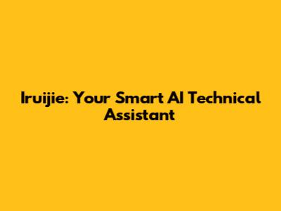 Iruijie: Your Smart AI Technical Assistant