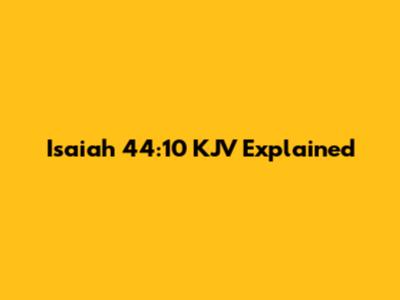 Isaiah 44:10 KJV Explained