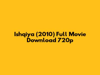 Ishqiya (2010) Full Movie Download 720p