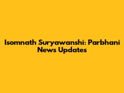 Isomnath Suryawanshi: Parbhani News Updates