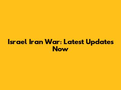 Israel Iran War: Latest Updates Now