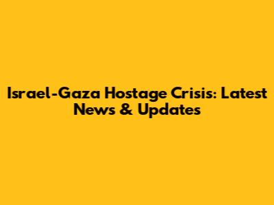 Israel-Gaza Hostage Crisis: Latest News & Updates