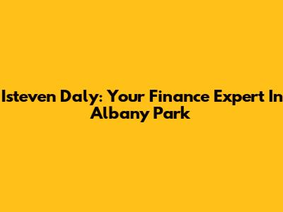 Isteven Daly: Your Finance Expert In Albany Park