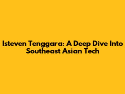 Isteven Tenggara: A Deep Dive Into Southeast Asian Tech
