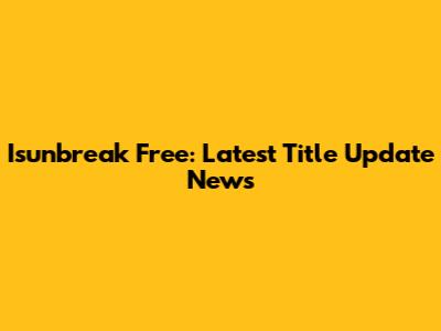 Isunbreak Free: Latest Title Update News