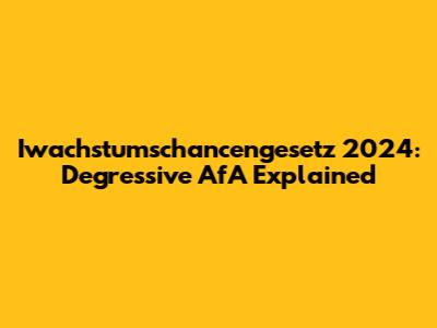 Iwachstumschancengesetz 2024: Degressive AfA Explained